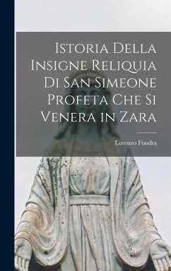 Istoria Della Insigne Reliquia Di San Simeone Profeta Che Si Venera in Zara - Fondra, Lorenzo