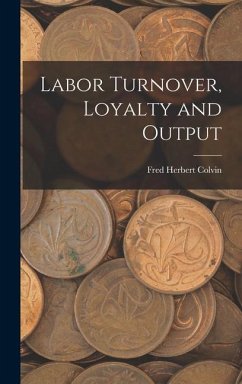 Labor Turnover, Loyalty and Output - Colvin, Fred Herbert