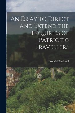 An Essay to Direct and Extend the Inquiries of Patriotic Travellers - Berchtold, Leopold An Essay to Direct and Extend the Inquiries of Patriotic Travellers - Berchtold, Leopold