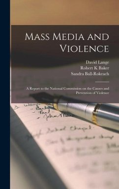 Mass Media and Violence; a Report to the National Commission on the Causes and Prevention of Violence - Baker, Robert K.; Lange, David; Ball-Rokeach, Sandra