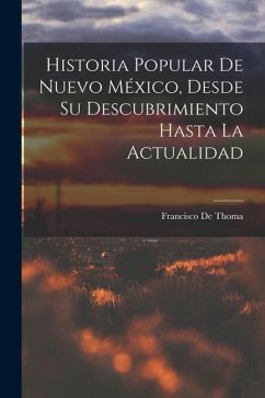 Historia Popular De Nuevo México, Desde Su Descubrimiento Hasta La Actualidad - De Thoma, Francisco