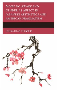 Mono no Aware and Gender as Affect in Japanese Aesthetics and American Pragmatism - Flowers, Johnathan