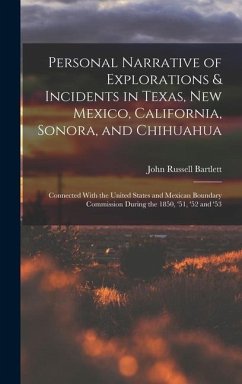 Personal Narrative of Explorations & Incidents in Texas, New Mexico, California, Sonora, and Chihuahua: Connected With the United States and Mexican B - Bartlett, John Russell
