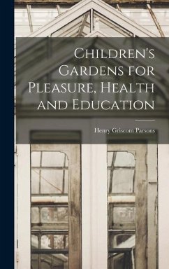 Children's Gardens for Pleasure, Health and Education - Griscom, Parsons Henry