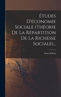 Études D'économie Sociale (théorie De La Répartition De La Richesse Sociale)... - Walras, Léon