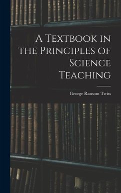 A Textbook in the Principles of Science Teaching - Twiss, George Ransom