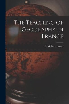 The Teaching of Geography in France - Butterworth, E. M.