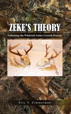 Zeke's Theory: Unlocking the Whitetail Antler Growth Process - Zimmerman, Eric V.