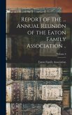 Report of the ... Annual Reunion of the Eaton Family Association ..; Volume 6