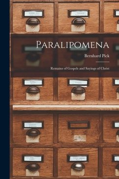 Paralipomena: Remains of Gospels and Sayings of Christ - Bernhard, Pick