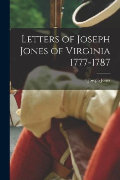 Letters of Joseph Jones of Virginia 1777-1787 - Jones, Joseph