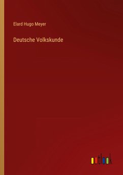 Deutsche Volkskunde - Meyer, Elard Hugo