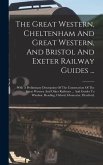 The Great Western, Cheltenham And Great Western, And Bristol And Exeter Railway Guides ...