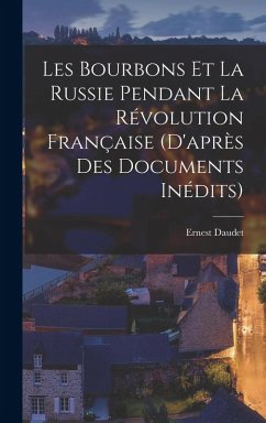 Cover Les Bourbons et la Russie pendant la Révolution française (d'après des documents inédits)