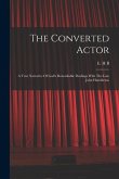 The Converted Actor: A True Narrative Of God's Remarkable Dealings With The Late John Hambleton