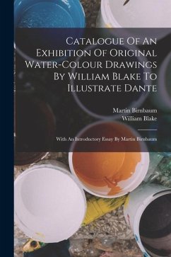 Catalogue Of An Exhibition Of Original Water-colour Drawings By William Blake To Illustrate Dante: With An Introductory Essay By Martin Birnbaum - Blake, William; Birnbaum, Martin