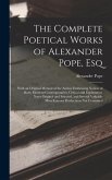 The Complete Poetical Works of Alexander Pope, Esq: With an Original Memoir of the Author Embracing Notices of Many Eminent Contemporaries, Critical a