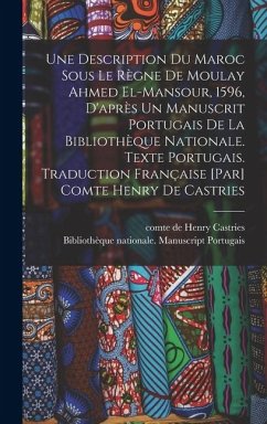 Cover Une Description du Maroc sous le règne de Moulay Ahmed El-Mansour, 1596, d'après un manuscrit portugais de la Bibliothèque nationale. Texte portugais.