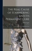 The Real Cause of Stammering and its Permanent Cure: A Treatise on Psycho-analytical Lines