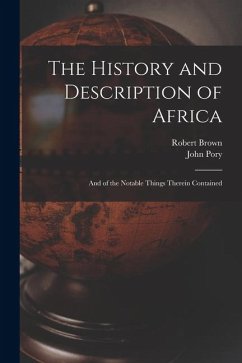 Cover The History and Description of Africa: And of the Notable Things Therein Contained