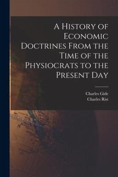 A History of Economic Doctrines From the Time of the Physiocrats to the Present Day - Gide, Charles; Rist, Charles