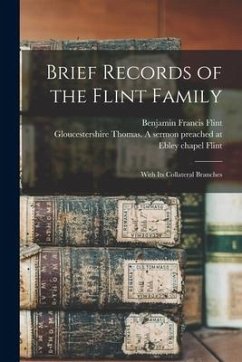 Brief Records of the Flint Family: With its Collateral Branches - Flint, Benjamin Francis