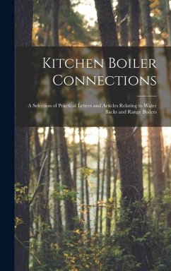 Kitchen Boiler Connections: A Selection of Practical Letters and Articles Relating to Water Backs and Range Boilers - Anonymous