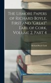 The Lismore Papers of Richard Boyle, First and &quote;Great&quote; Earl of Cork, Volume 2, part 4