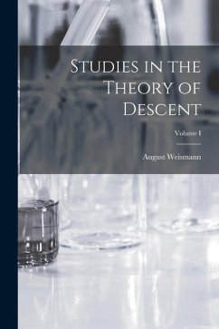 Studies in the Theory of Descent; Volume I - August, Weismann