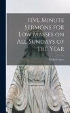 Five Minute Sermons for Low Masses on All Sundays of the Year