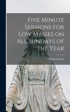 Five Minute Sermons for Low Masses on All Sundays of the Year - Fathers, Paulist