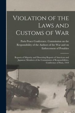 Violation of the Laws and Customs of War: Reports of Majority and Dissenting Reports of American and Japanese Members of the Commission of Responsibil