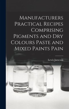 Cover Manufacturers Practical Recipes Comprising Pigments and Dry Colours Paste and Mixed Paints Pain