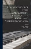 Reminiscences of Felix Mendelssohn-Bartholdy. A Social and Artistic Biography