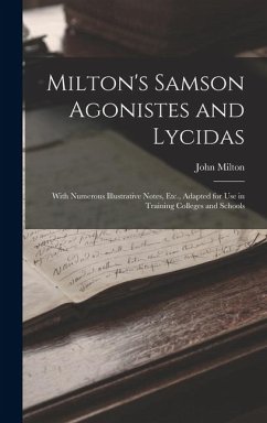 Cover Milton's Samson Agonistes and Lycidas: With Numerous Illustrative Notes, Etc., Adapted for Use in Training Colleges and Schools