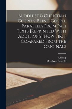Buddhist & Christian Gospels. Being Gospel Parallels From Pali Texts [reprinted With Additions] now First Compared From the Originals - Anesaki, Masaharu; Edmunds, Albert J.