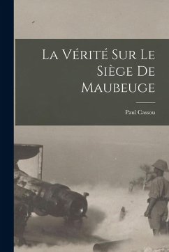 Cover La Vérité Sur Le Siège De Maubeuge