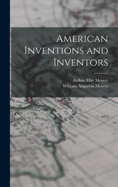 American Inventions and Inventors - Mowry, William Augustus; Mowry, Arthur May