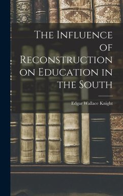 The Influence of Reconstruction on Education in the South - Knight, Edgar Wallace