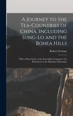 A Journey to the Tea-Countries of China, Including Sung-Lo and the Bohea Hills - Fortune, Robert