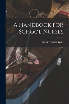 A Handbook for School Nurses - Kelly, Helen Winifred