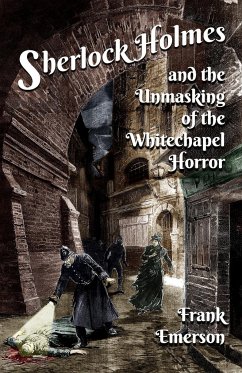 Sherlock Holmes and The Unmasking of the Whitechapel Horror - Emerson, Frank