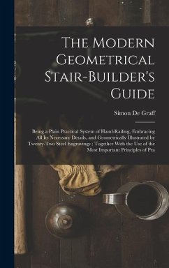 The Modern Geometrical Stair-Builder's Guide - De Graff, Simon