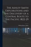 The Ashley-Smith Explorations and the Discovery of a Central Route to the Pacific 1822-29