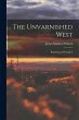 The Unvarnished West: Ranching as I... - Bild 1