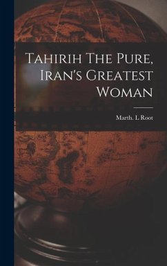 Tahirih The Pure, Iran's Greatest Woman - Root, Marth L