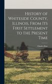 History of Whiteside County, Illinois, From its First Settlement to the Present Time