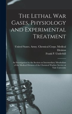 Cover The Lethal war Gases, Physiology and Experimental Treatment; an Investigation by the Section on Intermediary Metabolism of the Medical Division of the Chemical Warfare Service at Yale University