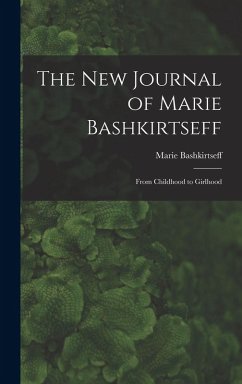 The New Journal of Marie Bashkirtseff - Marie, Bashkirtseff