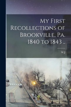 Cover My First Recollections of Brookville, Pa. 1840 to 1843 ..
